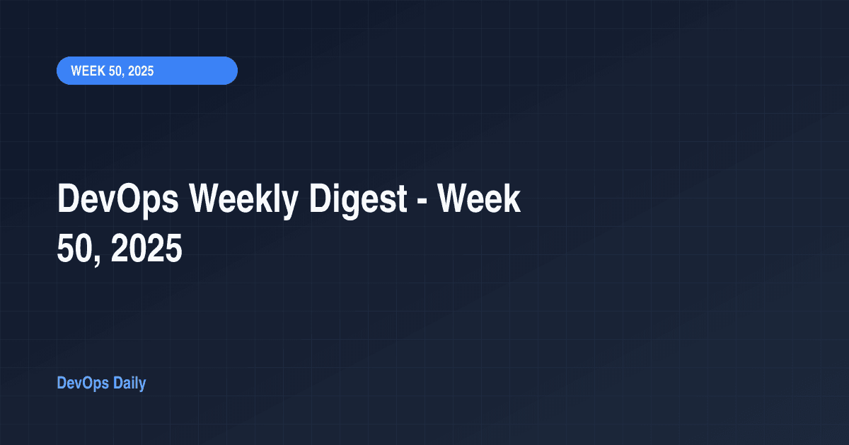 DevOps Weekly Digest - Week 50, 2025