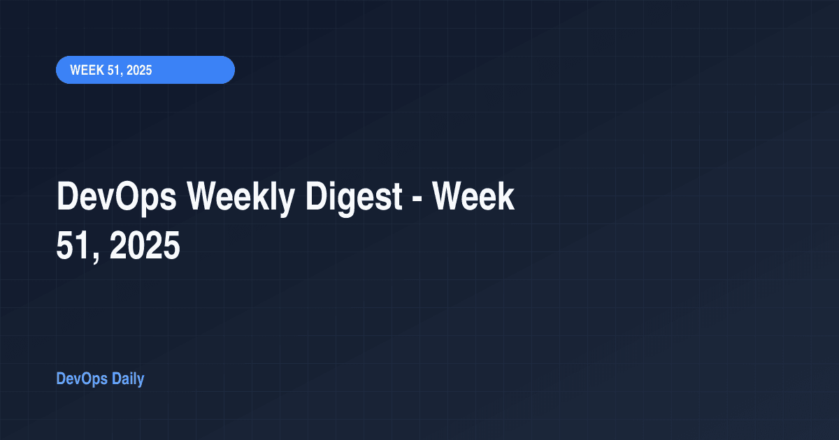 DevOps Weekly Digest - Week 51, 2025