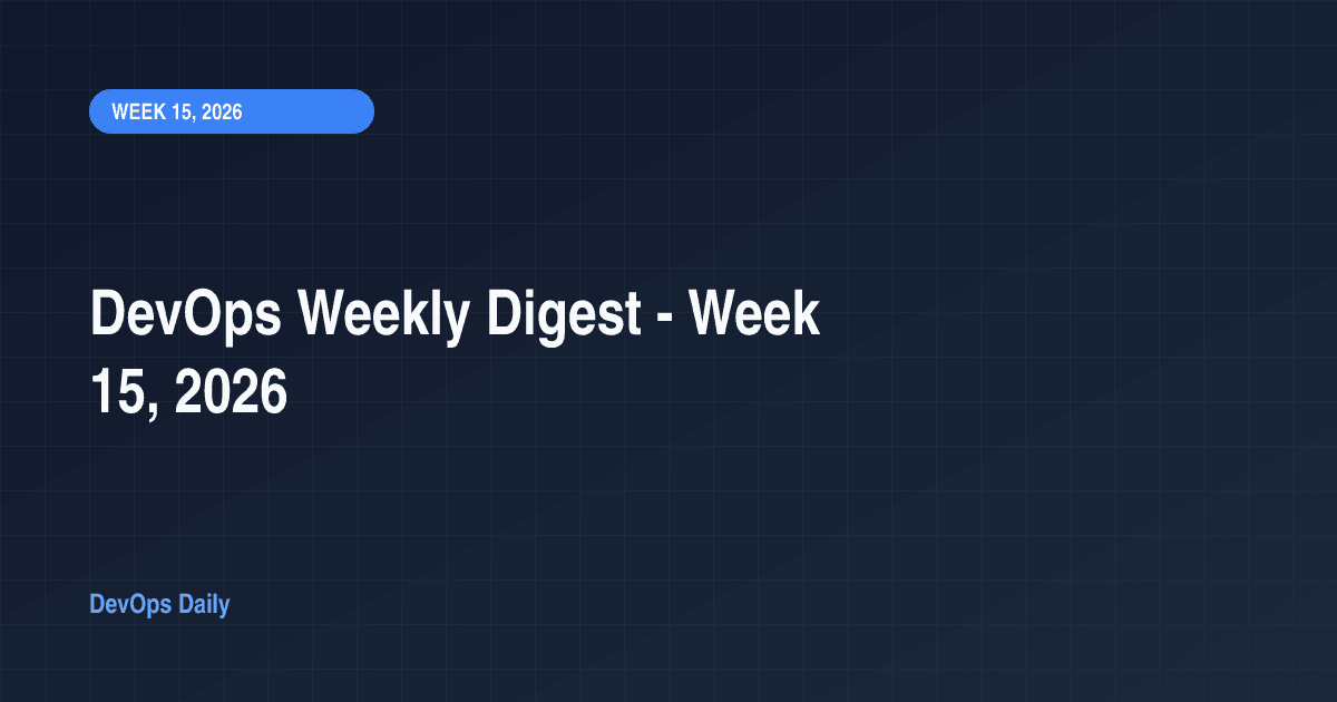DevOps Weekly Digest - Week 15, 2026