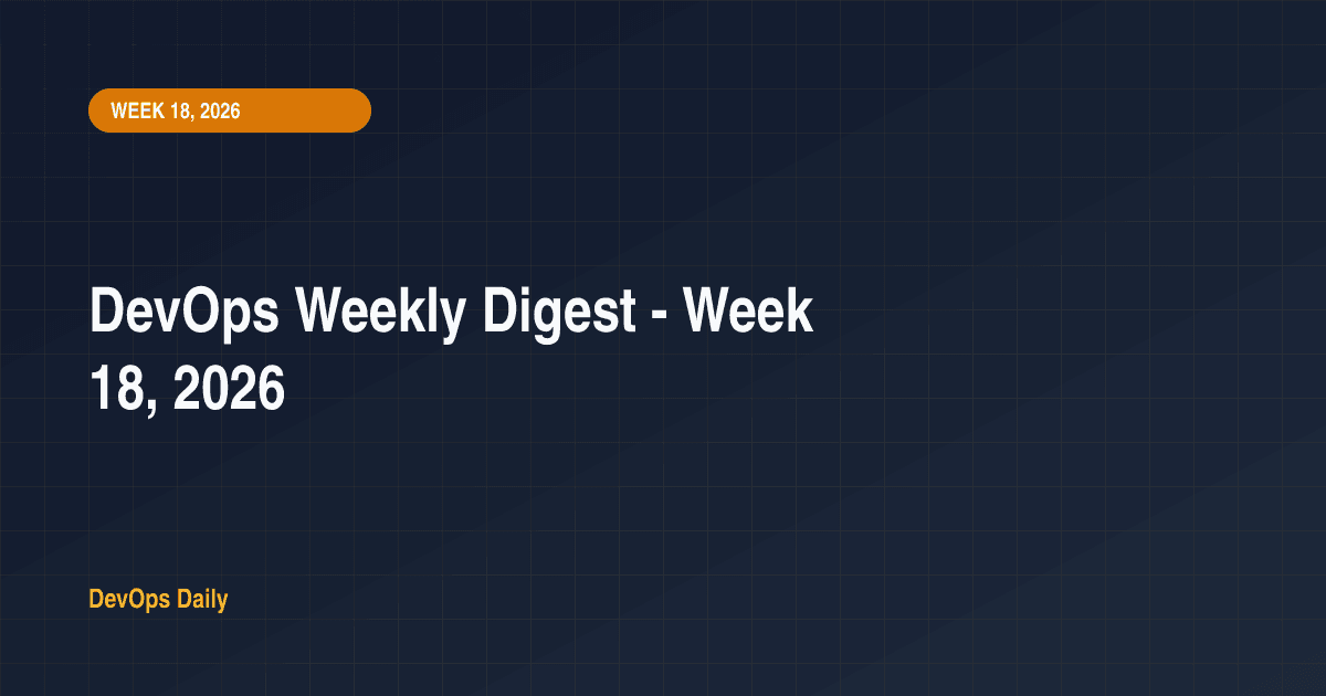 DevOps Weekly Digest - Week 18, 2026