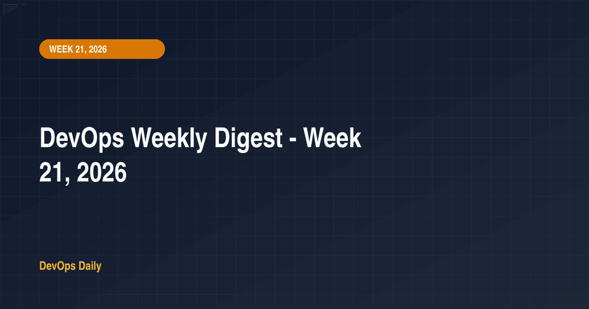 DevOps Weekly Digest - Week 21, 2026
