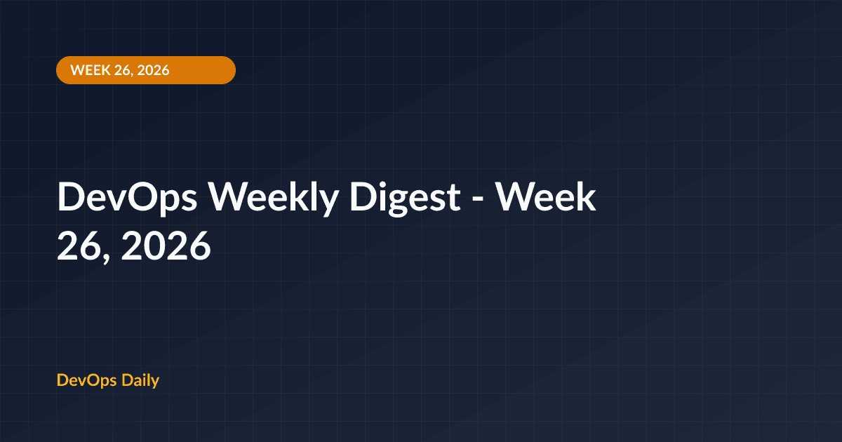 DevOps Weekly Digest - Week 26, 2026