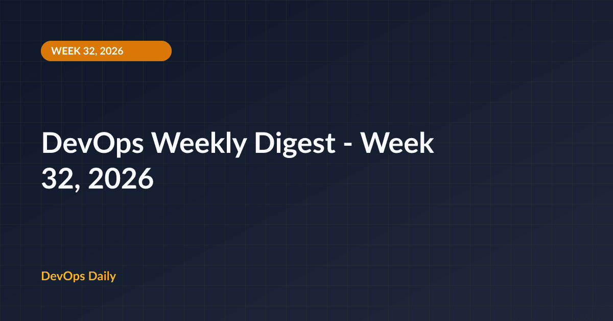 DevOps Weekly Digest - Week 32, 2026