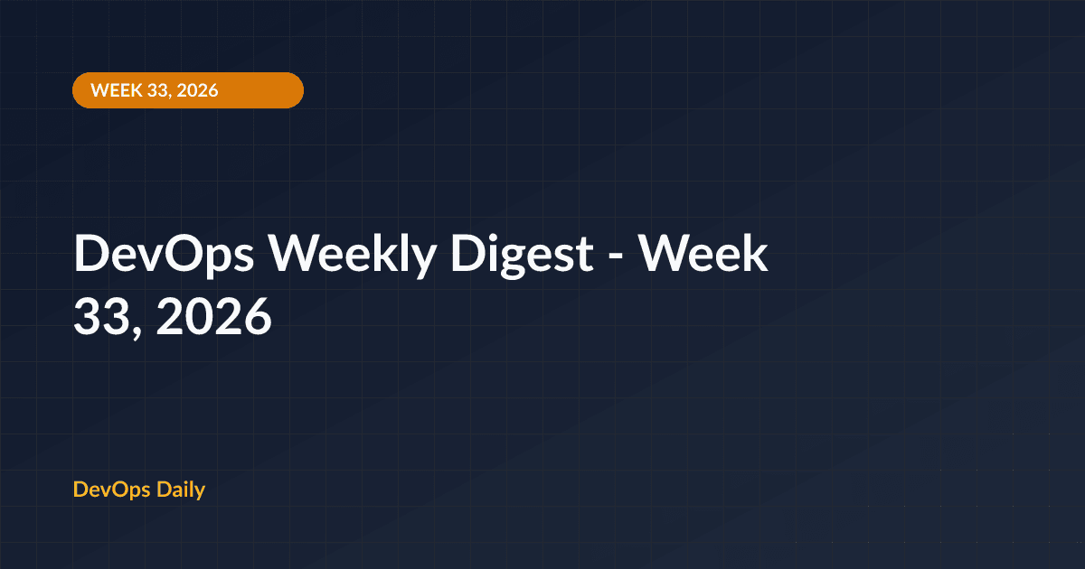 DevOps Weekly Digest - Week 33, 2026