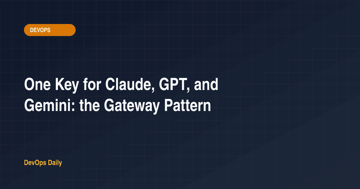 One Key for Claude, GPT, and Gemini: the Gateway Pattern