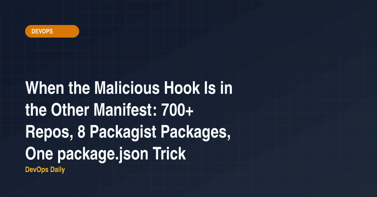 When the Malicious Hook Is in the Other Manifest: 700+ Repos, 8 Packagist Packages, One package.json Trick