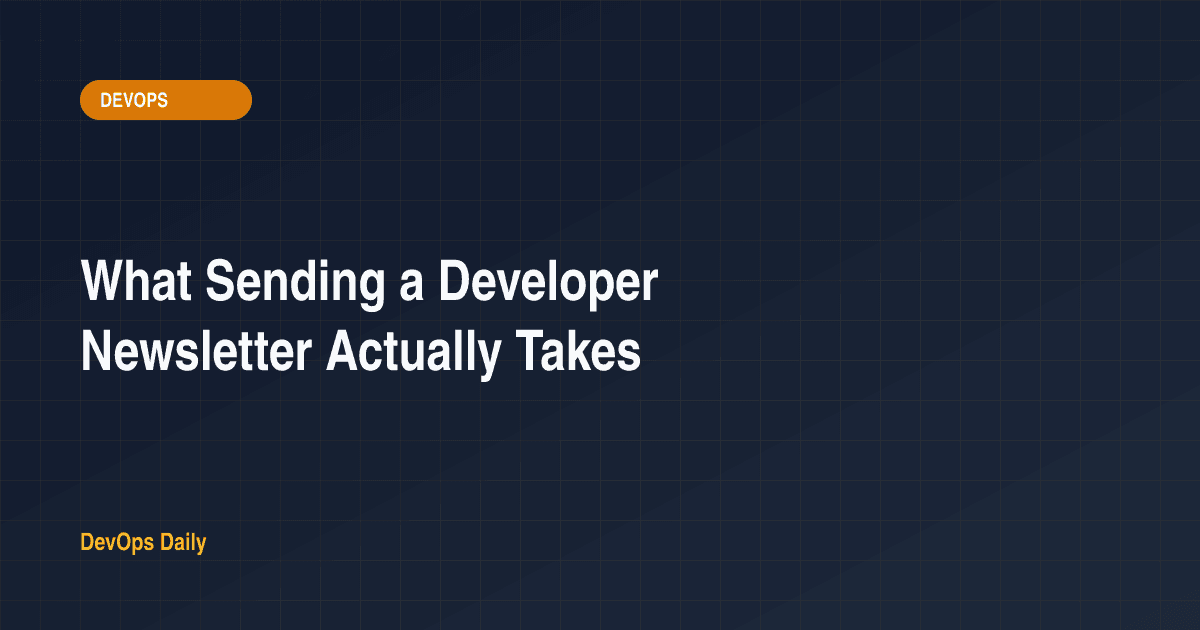 What Sending a Developer Newsletter Actually Takes